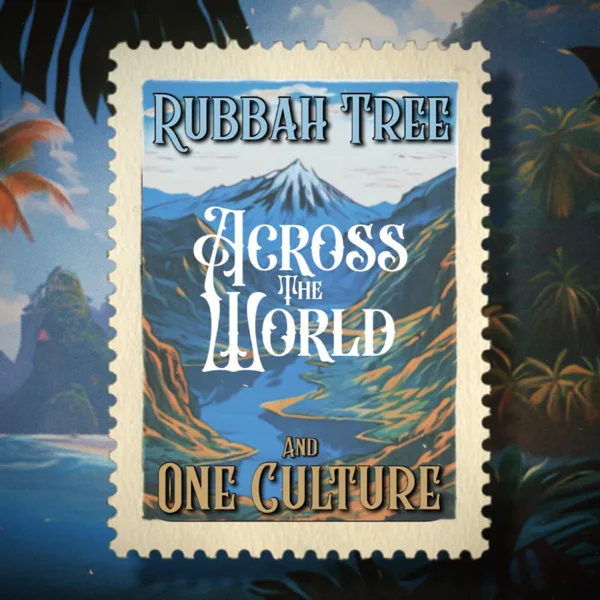 Across the World — One Culture & Rubbah Tree