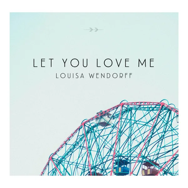 Let You Love Me — Louisa Wendorff