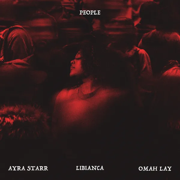 People (feat. Ayra Starr & Omah Lay) — Libianca