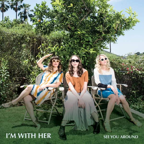 See You Around — I'm With Her